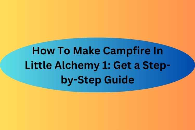 How To Make Campfire In Little Alchemy 1