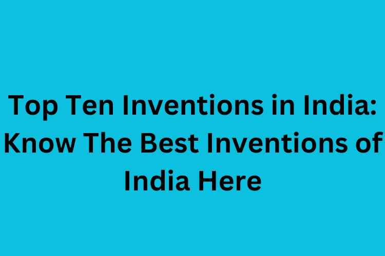 Top Ten Inventions in India